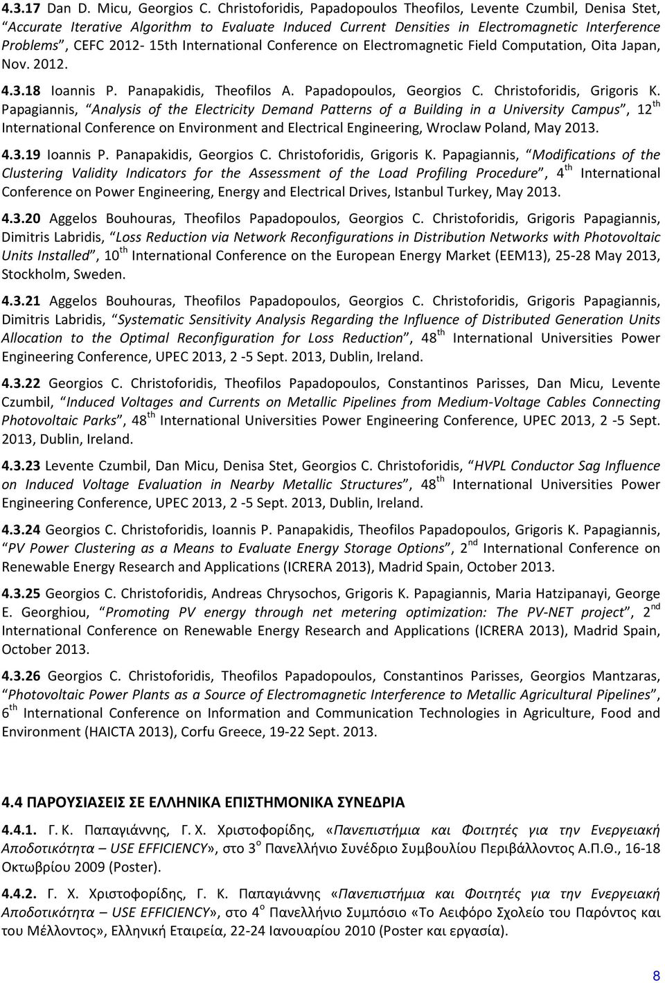 International Conference on Electromagnetic Field Computation, Oita Japan, Nov. 2012. 4.3.18 Ioannis P. Panapakidis, Theofilos A. Papadopoulos, Georgios C. Christoforidis, Grigoris K.