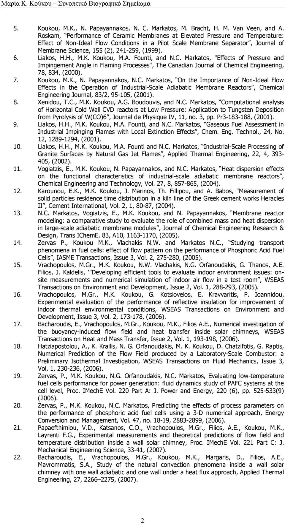 (1999). 6. Liakos, H.H., M.K. Koukou, M.A. Founti, and N.C. Markatos, "Effects of Pressure and Impingement Angle in Flaming Processes", The Canadian Journal of Chemical Engineering, 78, 834, (2000).