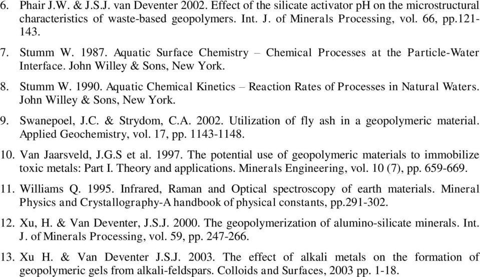 Aquatic Chemical Kinetics Reaction Rates of Processes in Natural Waters. John Willey & Sons, New York. 9. Swanepoel, J.C. & Strydom, C.A. 2002. Utilization of fly ash in a geopolymeric material.