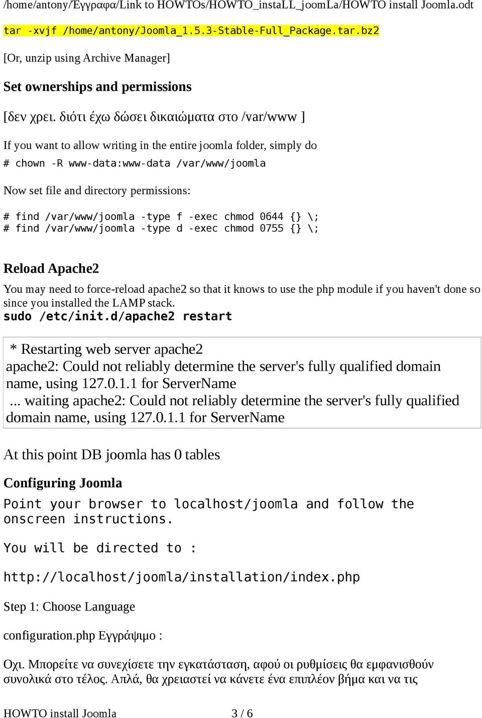 find /var/www/joomla -type f -exec chmod 0644 {} \; # find /var/www/joomla -type d -exec chmod 0755 {} \; Reload Apache2 You may need to force-reload apache2 so that it knows to use the php module if