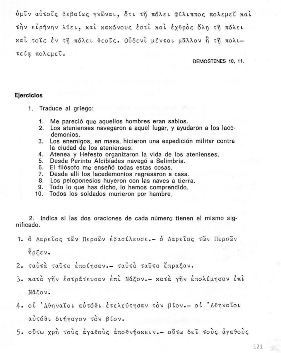 Los atenienses navegaron a aquel lugar, y ayudaron a los lacedemonios. 3. Los enemigos, en masa, hicieron una expedición militar contra la ciudad de los atenienses. 4.