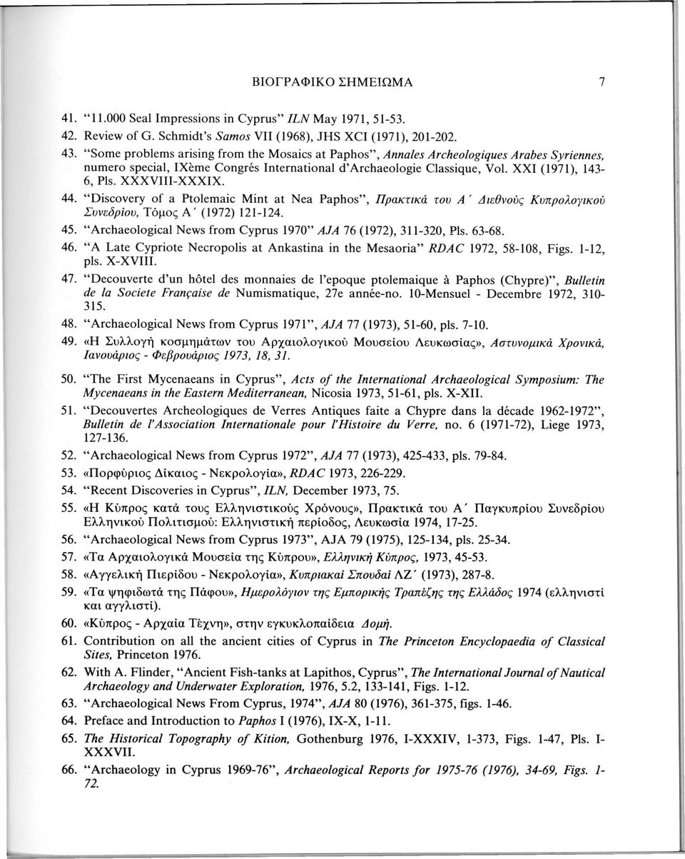 XXXVIII-XXXIX. 44. "Discovery of a Ptolemaic Mint at Nea Paphos", Πρακτικά του A ' Διεθνούς Κυπρολογικού Συνεδρίου, Τόμος A' (1972) 121-124. 45.