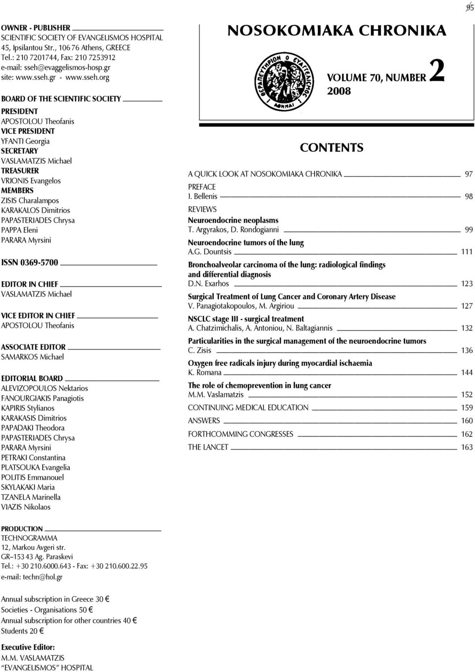 Dimitrios papasteriadεs Chrysa pappa Eleni parara Myrsini ISSN 0369-5700 EDITOR IN CHIEF VASLAMATZIS Michael VICE EDITOR IN CHIEF apostolou Theofanis ASSOCIATE EDITOR samarkos Michael EDITORIAL BOARD