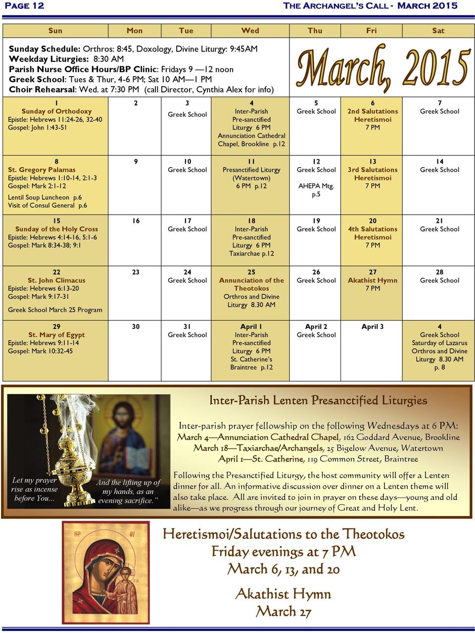 at 7:30 PM (call Director, Cynthia Alex for info) 1 Sunday of Orthodoxy Epistle: Hebrews 11:24-26, 32-40 Gospel: John 1:43-51 2 3 4 Inter-Parish Pre-sanctified Liturgy 6 PM Annunciation Cathedral