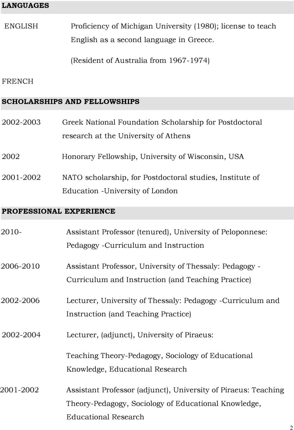 Fellowship, University of Wisconsin, USA 2001-2002 NATO scholarship, for Postdoctoral studies, Institute of Education -University of London PROFESSIONAL EXPERIENCE 2010- Assistant Professor