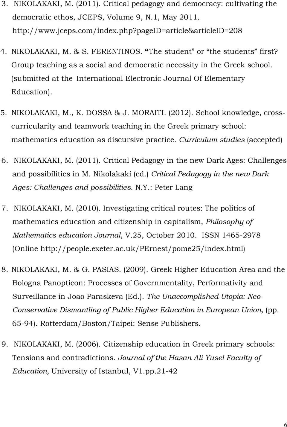 (submitted at the International Electronic Journal Of Elementary Education). 5. NIKOLAKAKI, M., K. DOSSA & J. MORAITI. (2012).