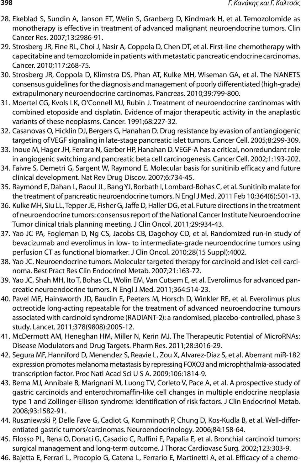 Strosberg JR, Fine RL, Choi J, Nasir A, Coppola D, Chen DT, et al. First-line chemotherapy with capecitabine and temozolomide in patients with metastatic pancreatic endocrine carcinomas. Cancer.