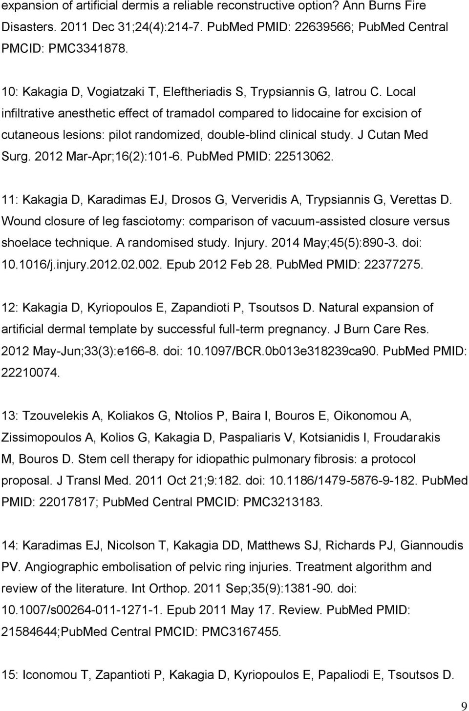 Local infiltrative anesthetic effect of tramadol compared to lidocaine for excision of cutaneous lesions: pilot randomized, double-blind clinical study. J Cutan Med Surg. 2012 Mar-Apr;16(2):101-6.