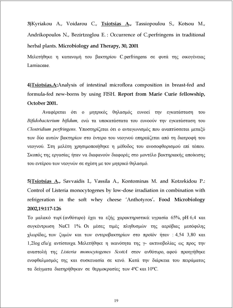 A:Analysis of intestinal microflora composition in breast-fed and formula-fed new-borns by using FISH. Report from Marie Curie fellowship, October 2001.
