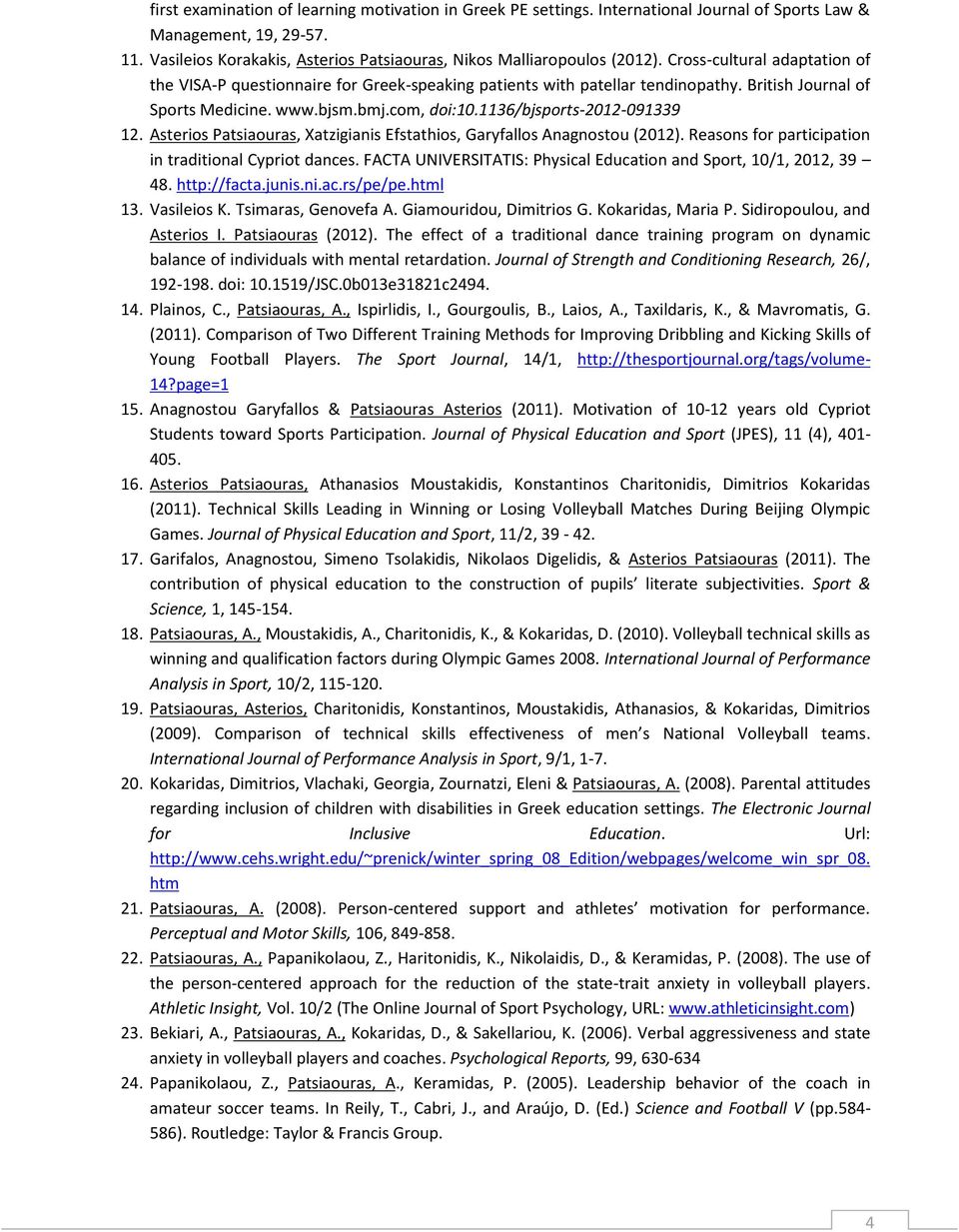 Asterios Patsiaouras, Xatzigianis Efstathios, Garyfallos Anagnostou (2012). Reasons for participation in traditional Cypriot dances.