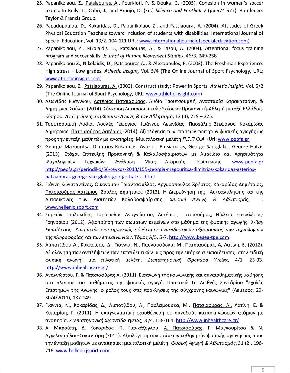 Attitudes of Greek Physical Education Teachers toward inclusion of students with disabilities. International Journal of Special Education, Vol. 19/2, 104111 URL: www.