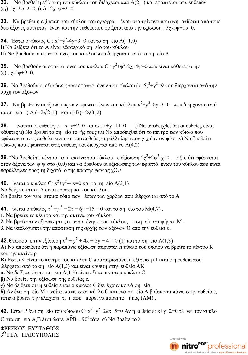 Έστω ο κύκλος C : x 2 +y 2-4y+3=0 και το σημείο Α( 1,0) Ι) Να δείξετε ότι το Α είναι εξωτερικό σημείο του κύκλου ΙΙ) Να βρεθούν οι εφαπτόμενες του κύκλου που διέρχονται από το σημείο Α 35.