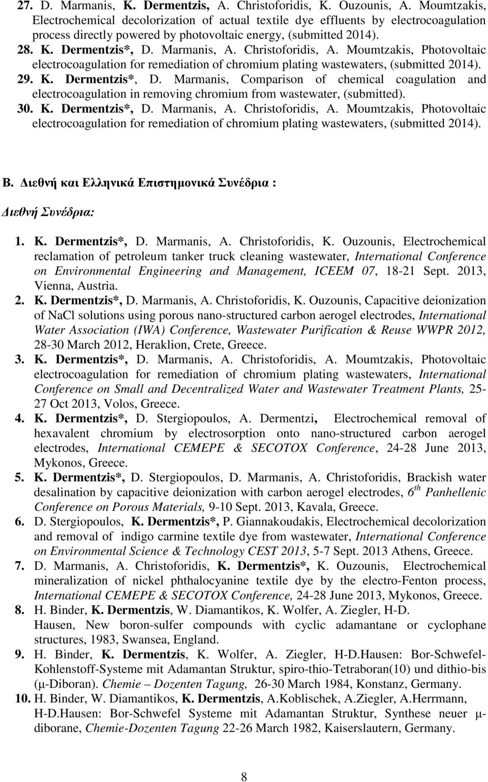 Christoforidis, A. Moumtzakis, Photovoltaic electrocoagulation for remediation of chromium plating wastewaters, (submitted 2014). 29. K. Dermentzis*, D.