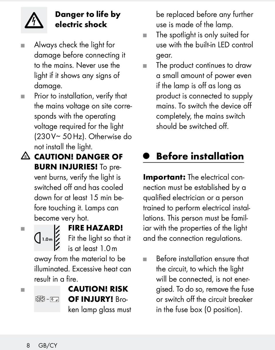 DANGER OF BURN INJURIES! To prevent burns, verify the light is switched off and has cooled down for at least 15 min before touching it. Lamps can become very hot. 1.0 m FIRE HAZARD!