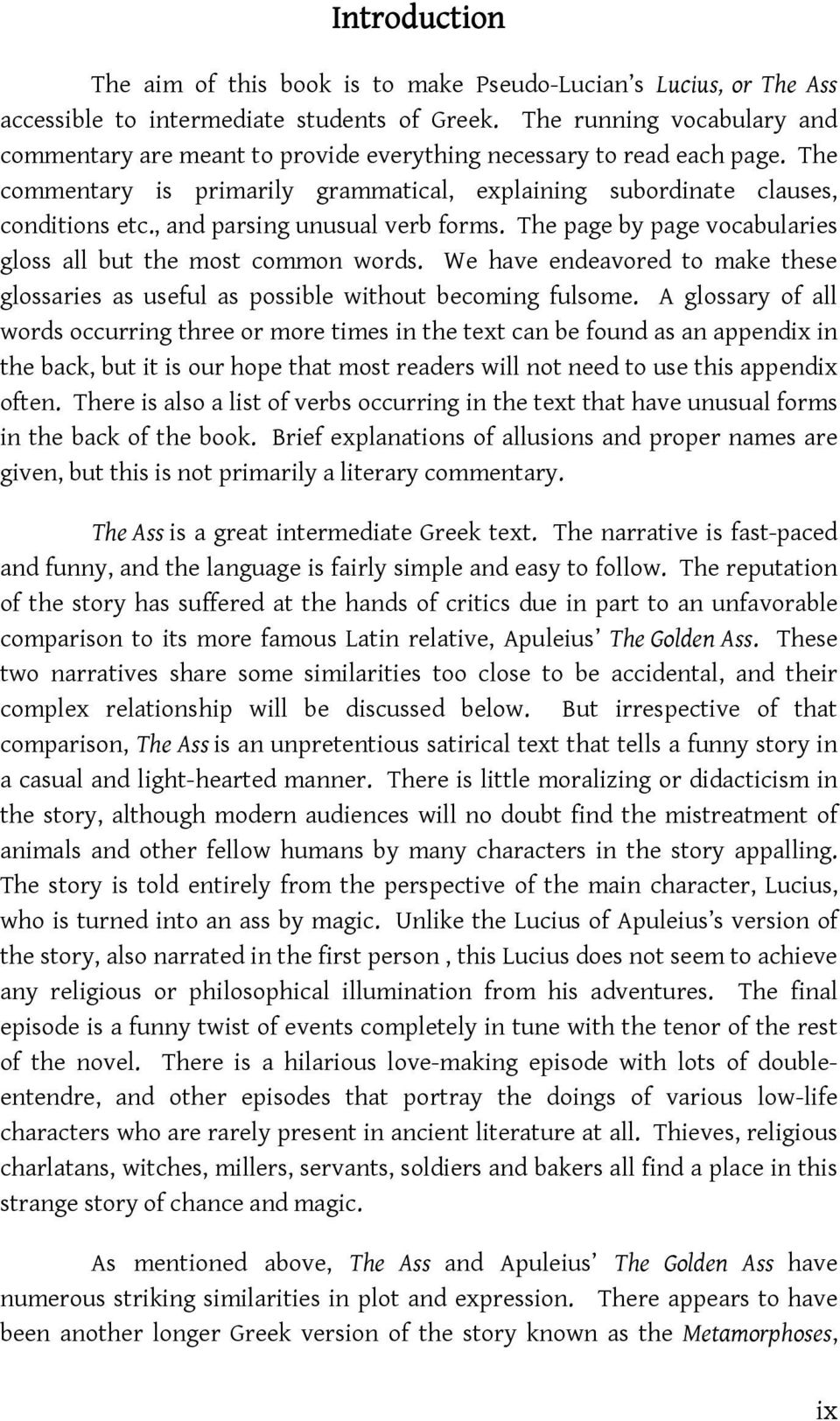, and parsing unusual verb forms. The page by page vocabularies gloss all but the most common words. We have endeavored to make these glossaries as useful as possible without becoming fulsome.
