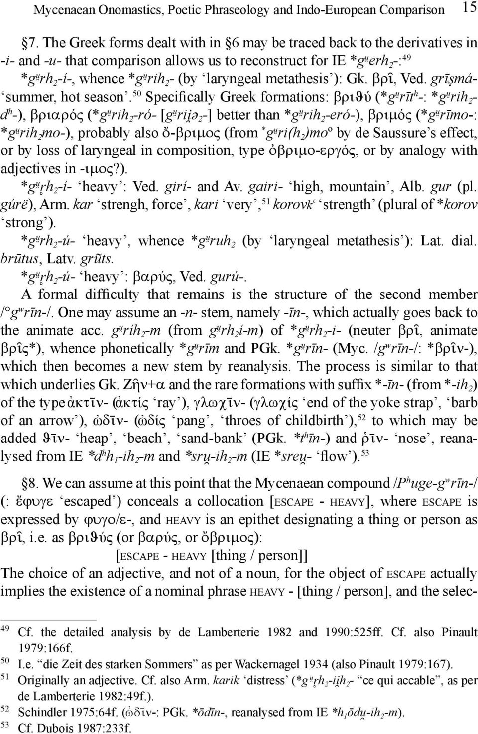 metathesis ): Gk. βρ ɩ, Ved. grīṣmá- summer, hot season.