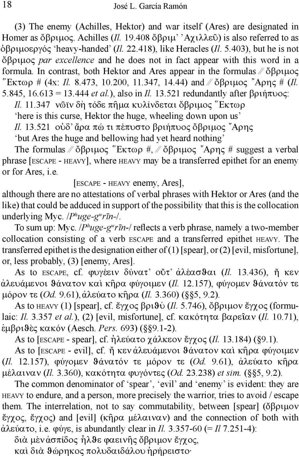 403), but he is not οβριμος par excellence and he does not in fact appear with this word in a formula. In contrast, both Hektor and Ares appear in the formulas οβριμος Εκτωρ # (4x: Il. 8.473, 10.