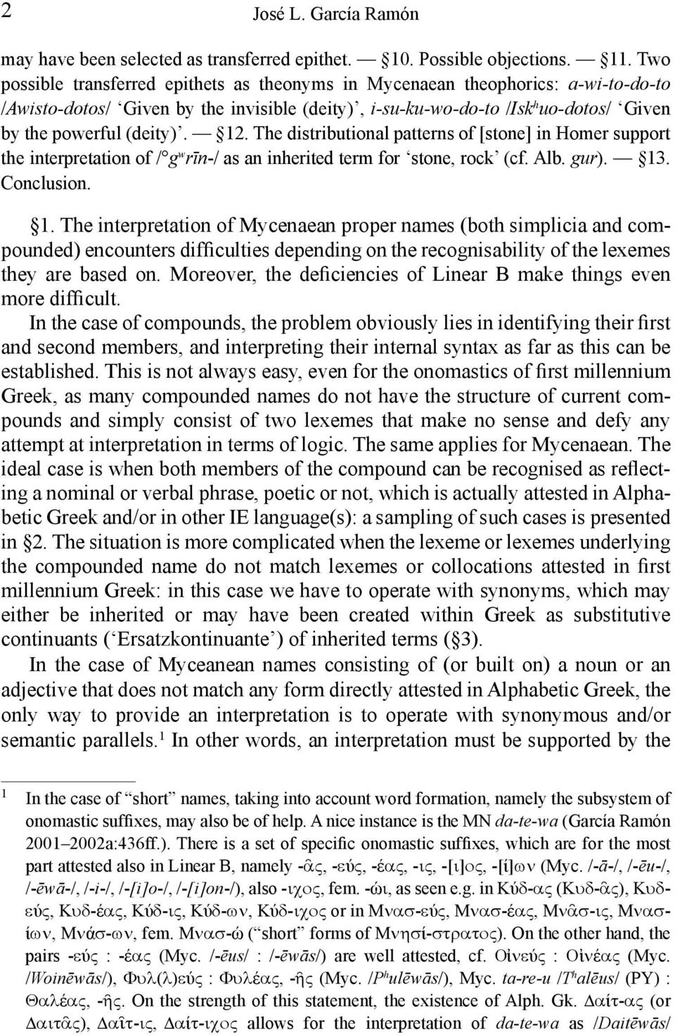 12. The distributional patterns of [stone] in Homer support the interpretation of / g w rīn-/ as an inherited term for stone, rock (cf. Alb. gur). 13