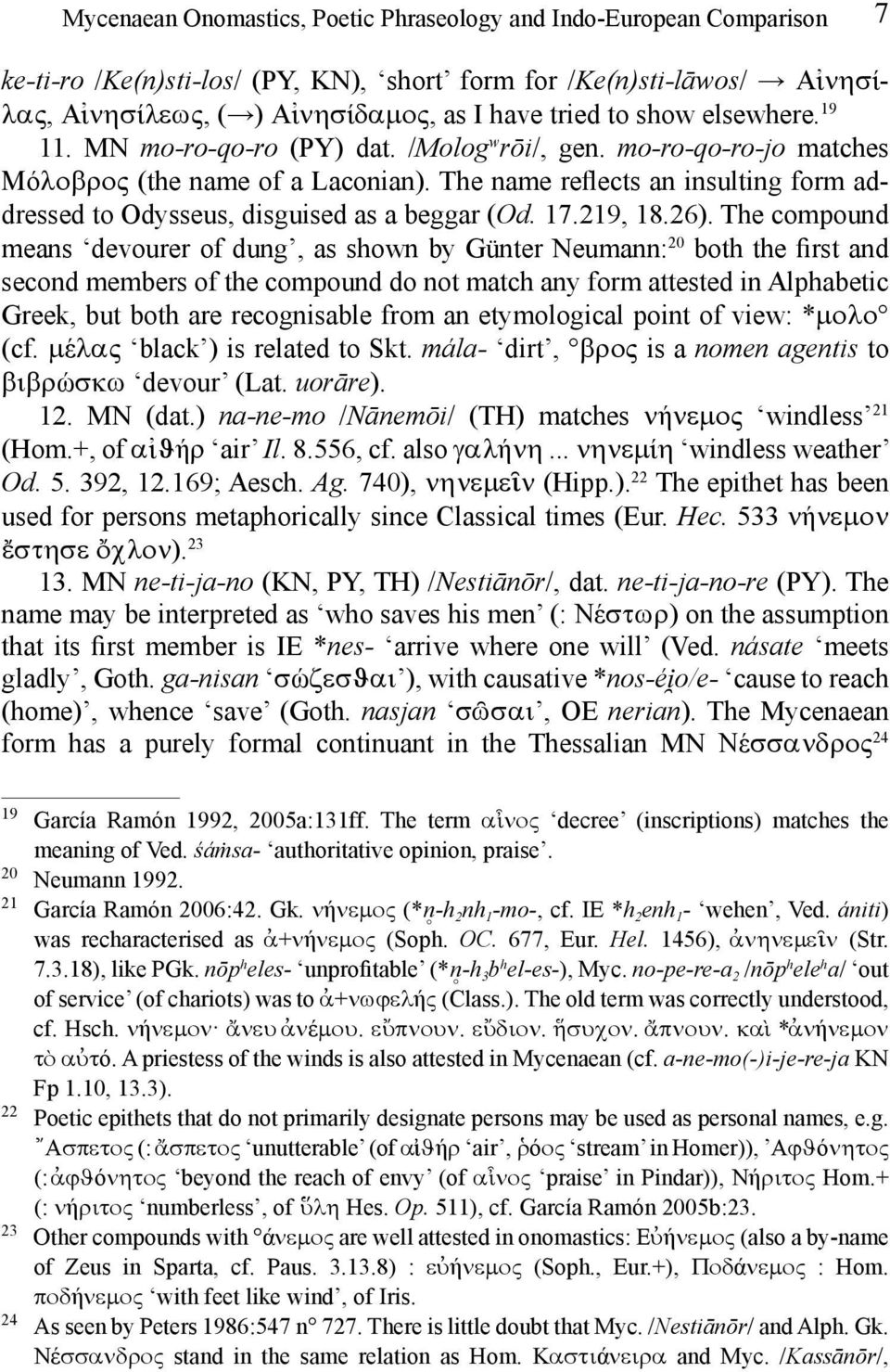 The name reflects an insulting form addressed to Odysseus, disguised as a beggar (Od. 17.219, 18.26).
