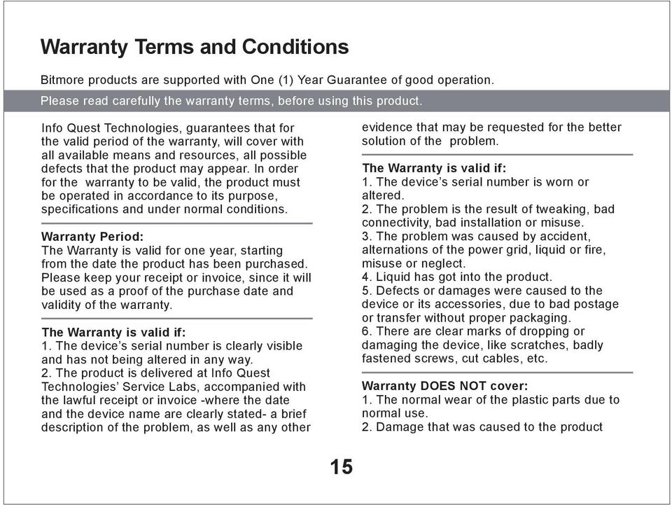 In order for the warranty to be valid, the product must be operated in accordance to its purpose, specifications and under normal conditions.