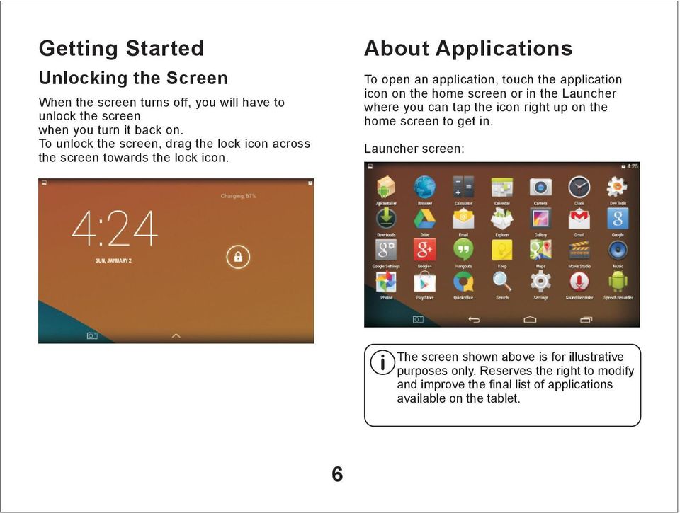 About Applications To open an application, touch the application icon on the home screen or in the Launcher where you can tap the icon