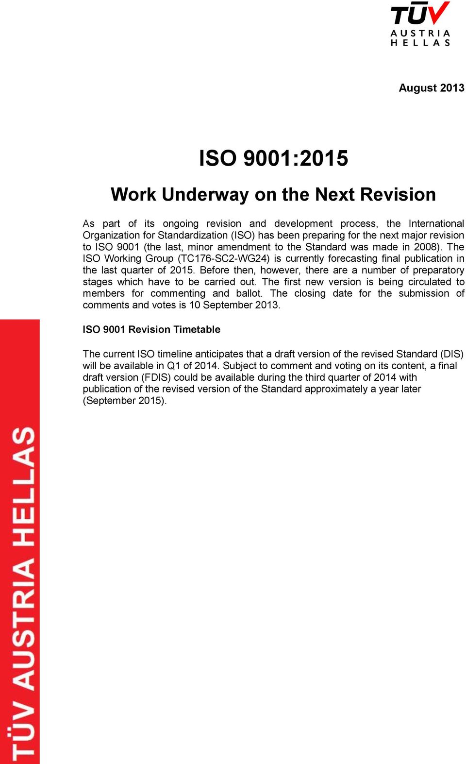 The ISO Working Group (TC176-SC2-WG24) is currently forecasting final publication in the last quarter of 2015.