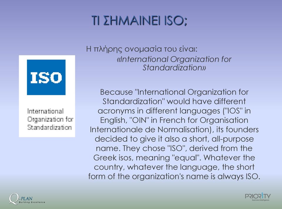 Organisation Internationale de Normalisation), its founders decided to give it also a short, all-purpose name.