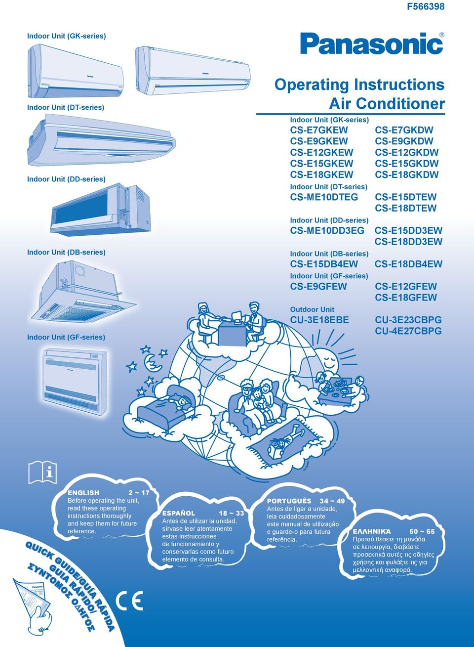 Manufactured by: F565488 Indoor Unit Outdoor Unit CS-E7GKEW CU-E7GKE CS-E9GKEW CU-E9GKE CS-E12GKEW CU-E12GKE PORTUGUÊS 14 ~ 19 Antes de ligar a unidade, leia cuidadosamente este manual de utilização