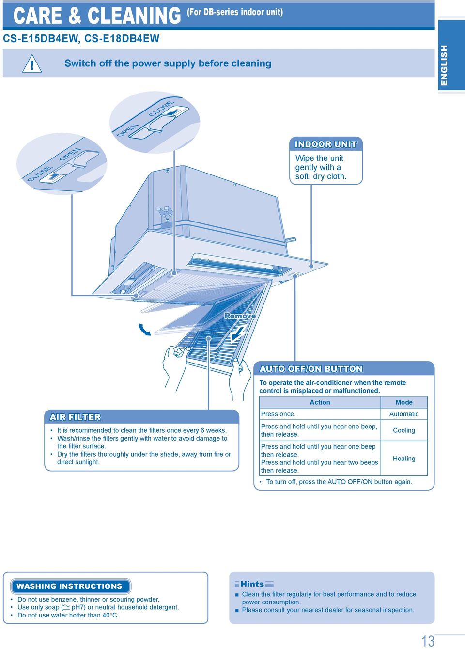 Dry the fi lters thoroughly under the shade, away from fi re or direct sunlight. AUTO OFF/ON BUTTON To operate the air-conditioner when the remote control is misplaced or malfunctioned.
