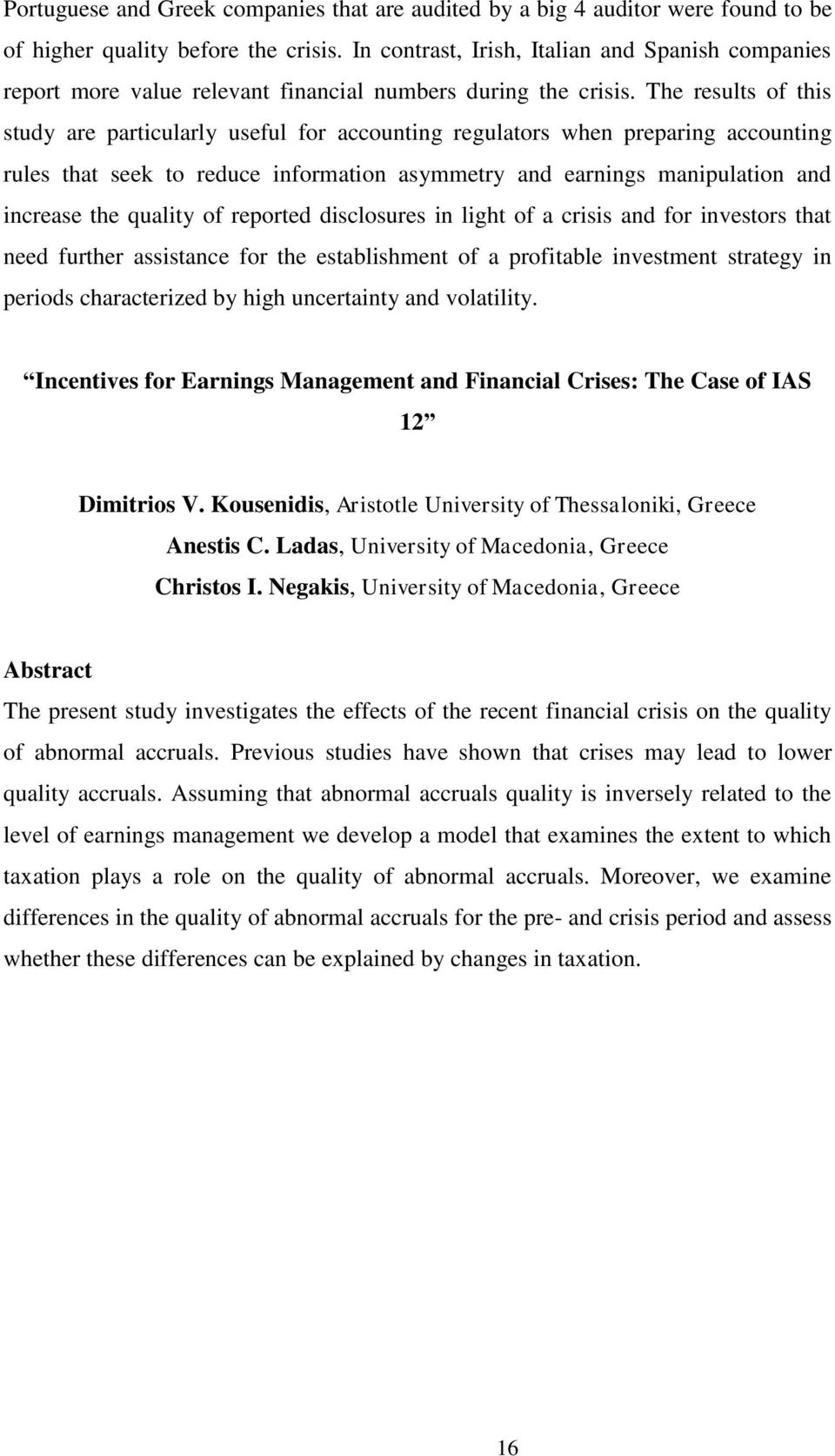 The results of this study are particularly useful for accounting regulators when preparing accounting rules that seek to reduce information asymmetry and earnings manipulation and increase the