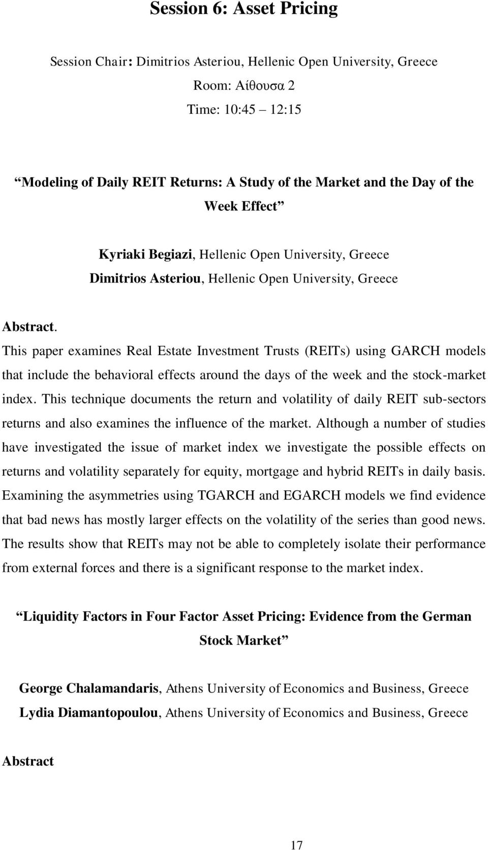 This paper examines Real Estate Investment Trusts (REITs) using GARCH models that include the behavioral effects around the days of the week and the stock-market index.