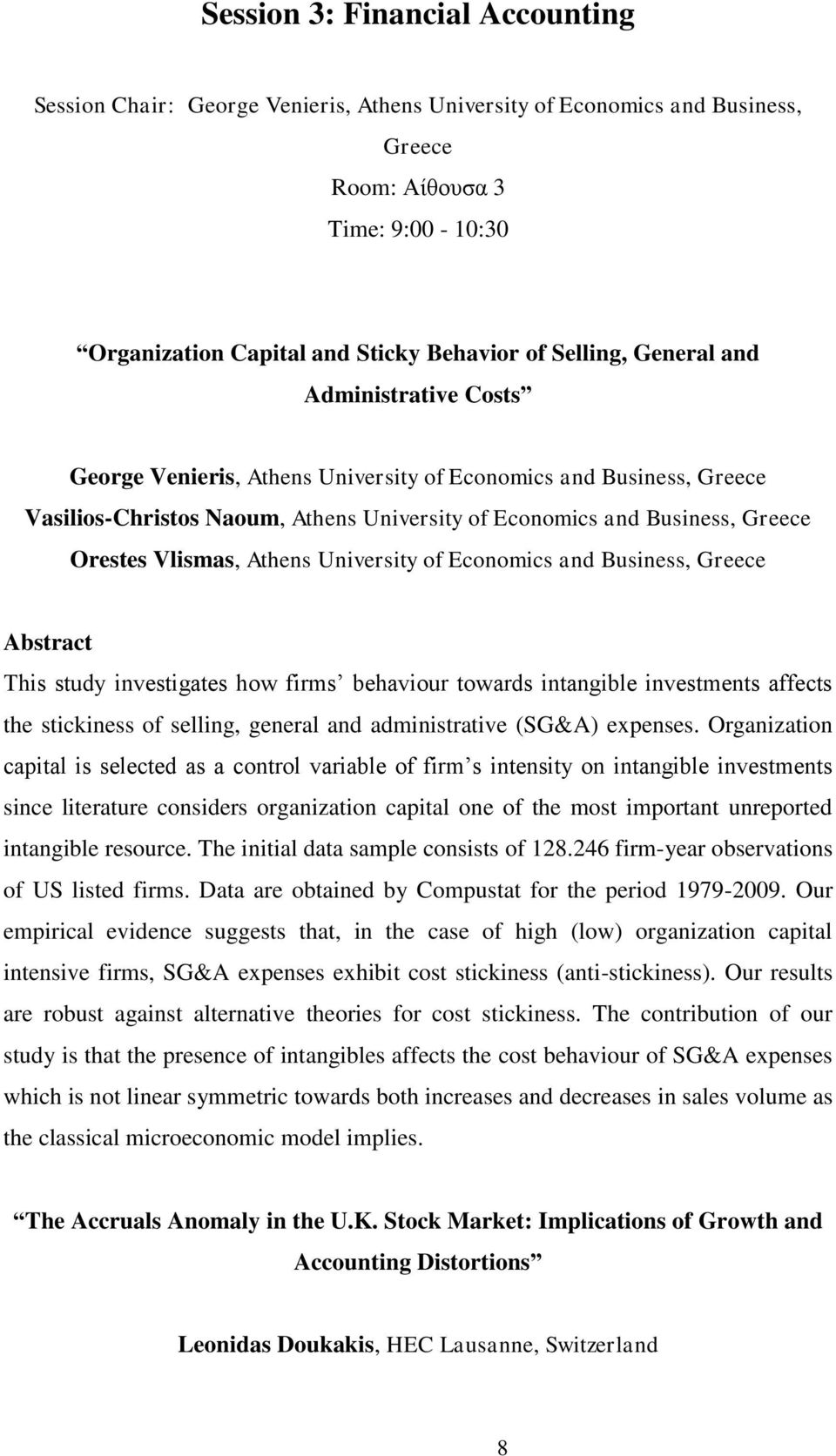 Vlismas, Athens University of Economics and Business, Greece This study investigates how firms behaviour towards intangible investments affects the stickiness of selling, general and administrative