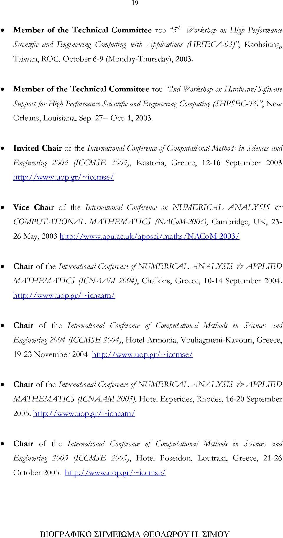 1, 2003. Invited Chair of the International Conference of Computational Methods in Sciences and Engineering 2003 (ICCMSE 2003), Kastoria, Greece, 12-16 September 2003 http://www.uop.