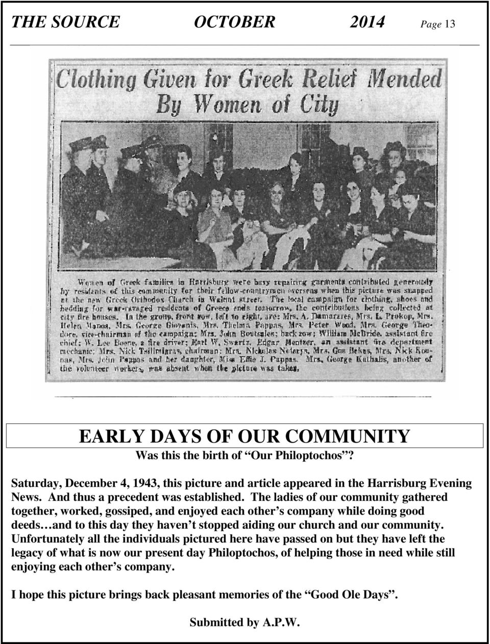 The ladies of our community gathered together, worked, gossiped, and enjoyed each other s company while doing good deeds and to this day they haven t stopped aiding our church and