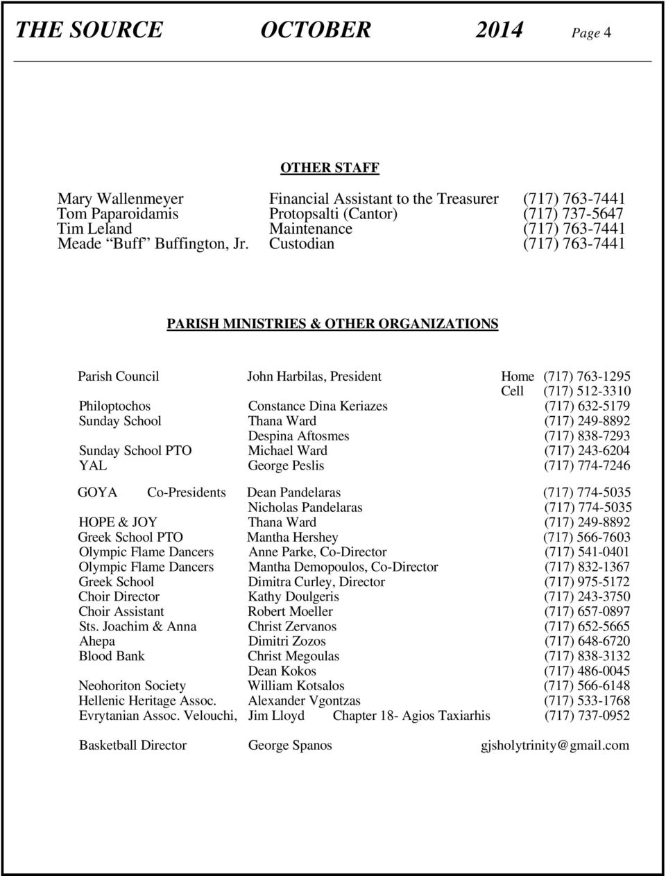 Custodian (717) 763-7441 PARISH MINISTRIES & OTHER ORGANIZATIONS Parish Council John Harbilas, President Home (717) 763-1295 Cell (717) 512-3310 Philoptochos Constance Dina Keriazes (717) 632-5179