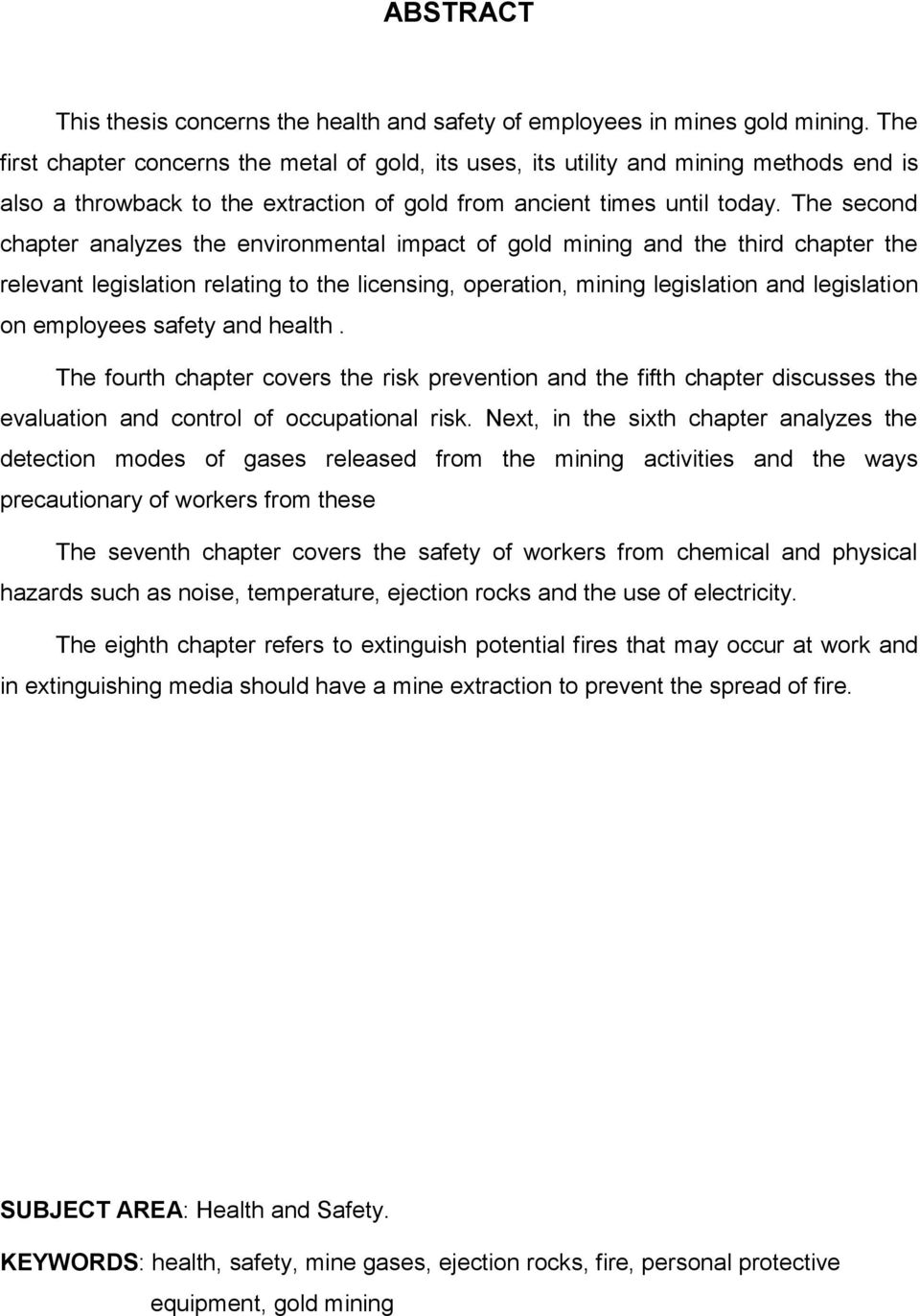 The second chapter analyzes the environmental impact of gold mining and the third chapter the relevant legislation relating to the licensing, operation, mining legislation and legislation on