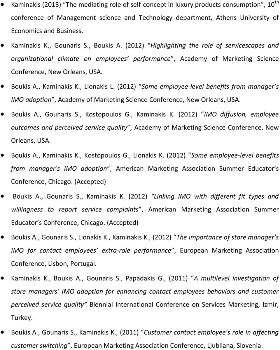 Boukis A., Kaminakis K., Lionakis L. (2012) Some employee-level benefits from manager s IMO adoption, Academy of Marketing Science Conference, New Orleans, USA. Boukis A., Gounaris S., Kostopoulos G.