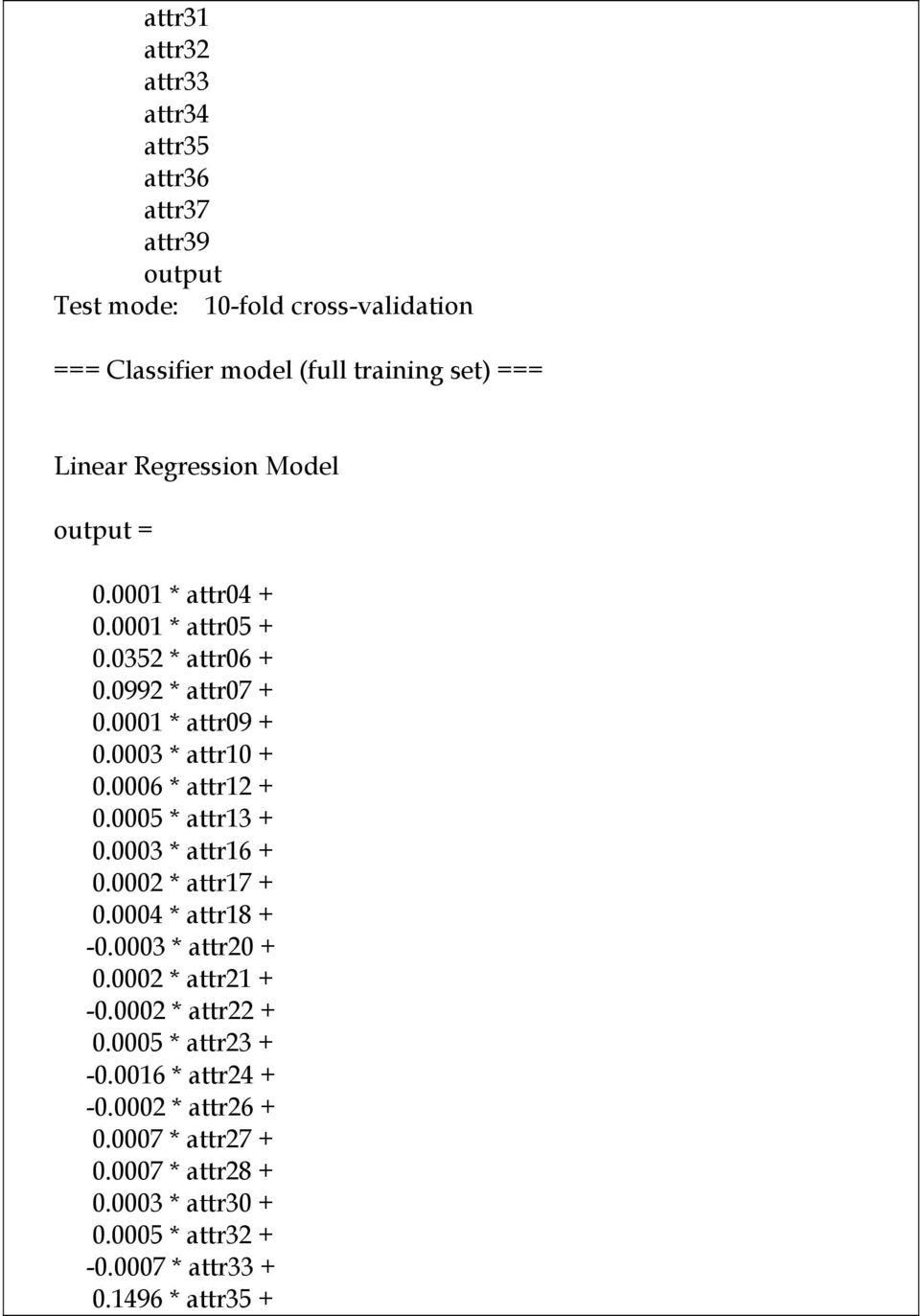 0006 * attr12 + 0.0005 * attr13 + 0.0003 * attr16 + 0.0002 * attr17 + 0.0004 * attr18 + -0.0003 * attr20 + 0.0002 * attr21 + -0.0002 * attr22 + 0.