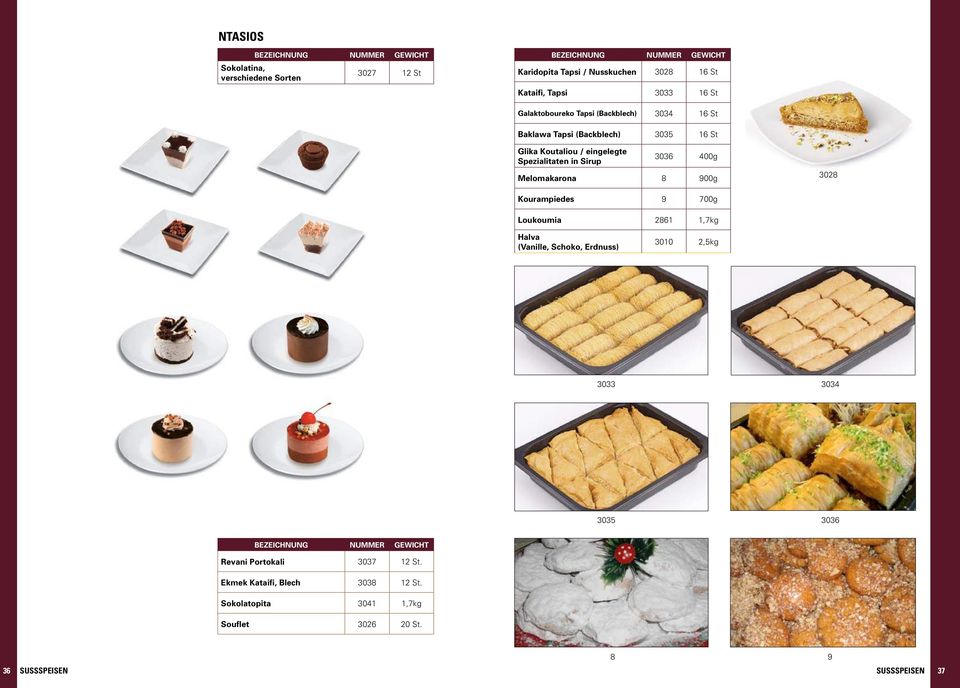 Melomakarona 8 900g 3028 Kourampiedes 9 700g Loukoumia 2861 1,7kg Halva (Vanille, Schoko, Erdnuss) 3010 2,5kg 3033 3034 3035 3036