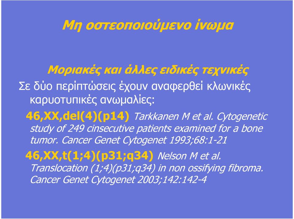 Cytogenetic study of 249 cinsecutive patients examined for a bone tumor.