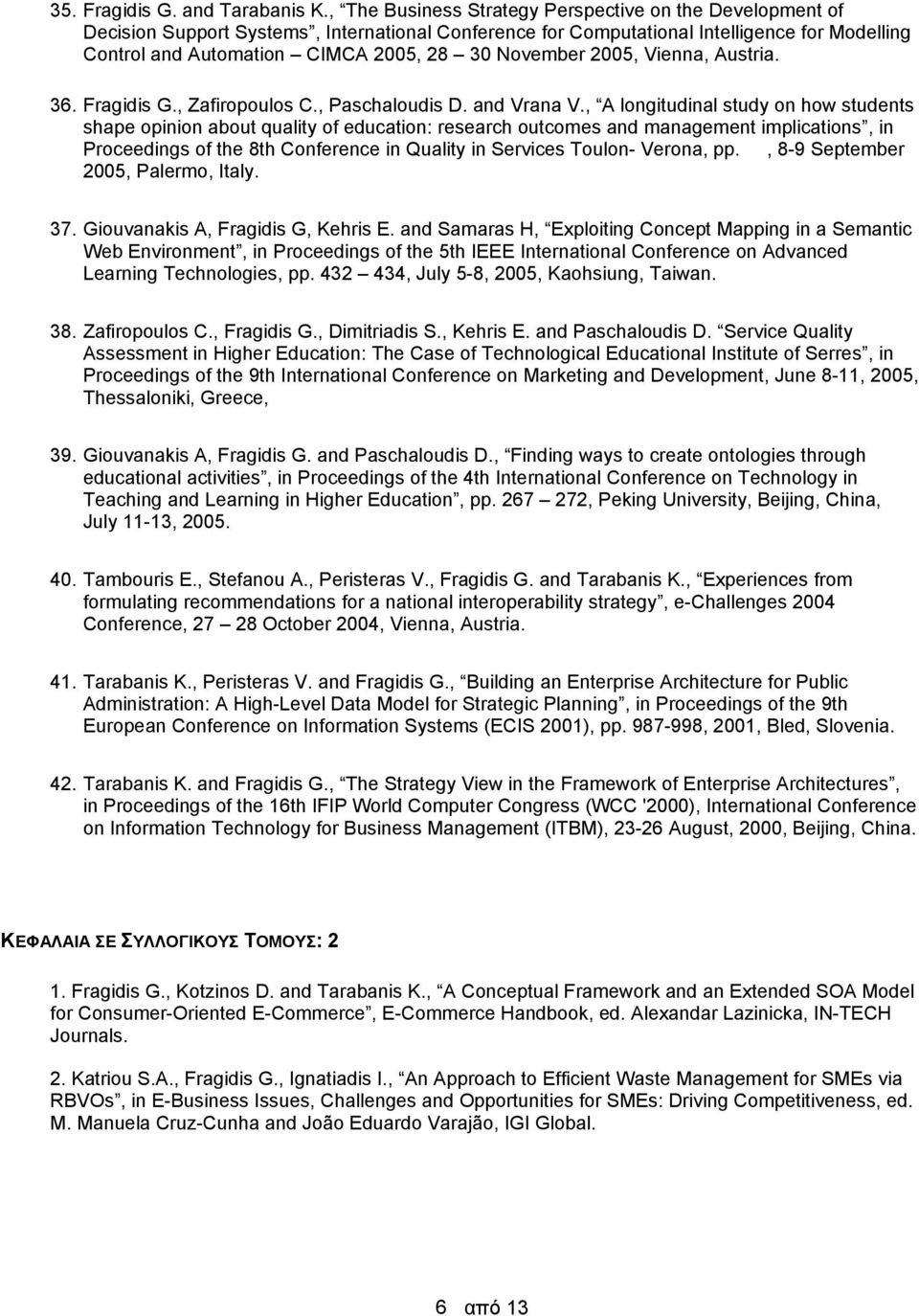 November 2005, Vienna, Austria. 36. Fragidis G., Zafiropoulos C., Paschaloudis D. and Vrana V.