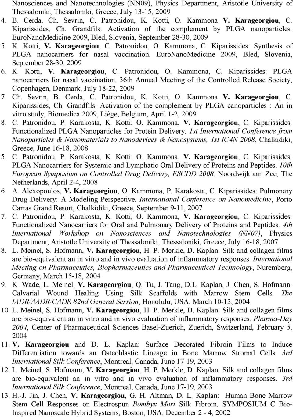 Karageorgiou, C. Patronidou, O. Kammona, C. Kiparissides: Synthesis of PLGA nanocarriers for nasal vaccination. EuroNanoMedicine 2009, Bled, Slovenia, September 28-30, 2009 6. K. Kotti, V.