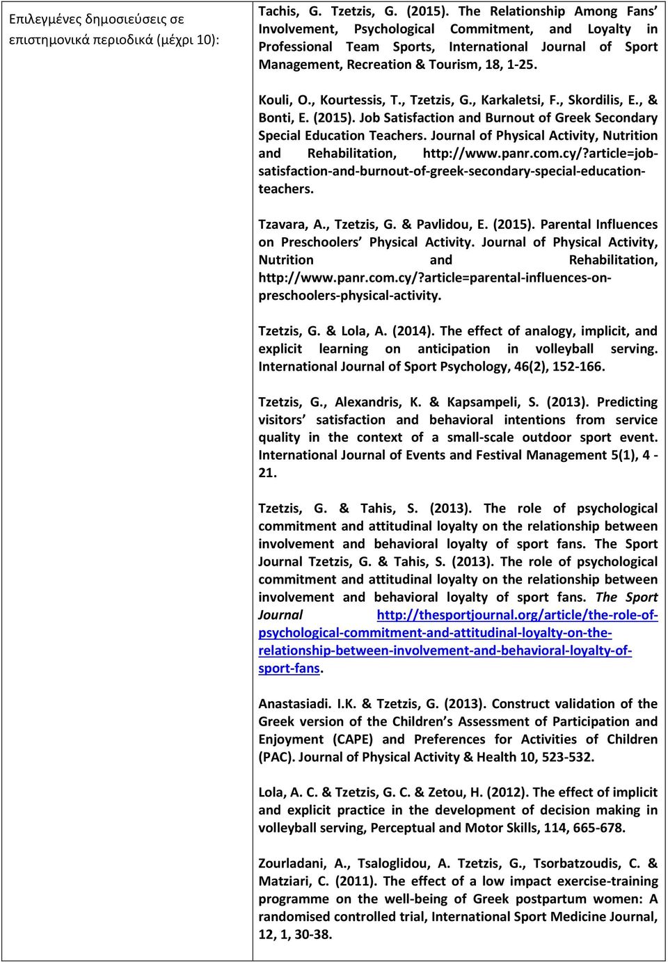 , Kourtessis, T., Tzetzis, G., Karkaletsi, F., Skordilis, E., & Bonti, E. (2015). Job Satisfaction and Burnout of Greek Secondary Special Education Teachers.