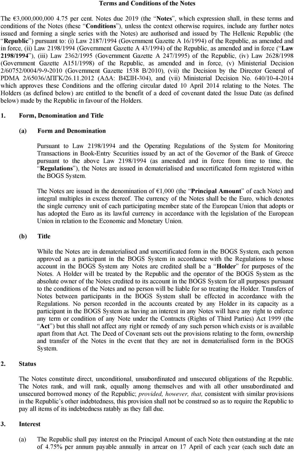 a single series with the Notes) are authorised and issued by The Hellenic Republic (the Republic ) pursuant to: (i) Law 2187/1994 (Government Gazette A 16/1994) of the Republic, as amended and in