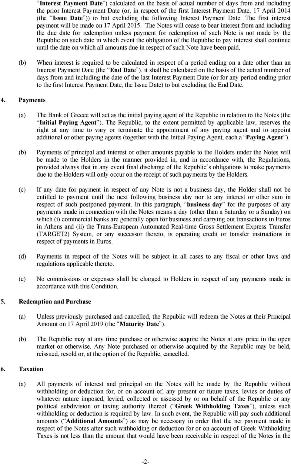 The Notes will cease to bear interest from and including the due date for redemption unless payment for redemption of such Note is not made by the Republic on such date in which event the obligation