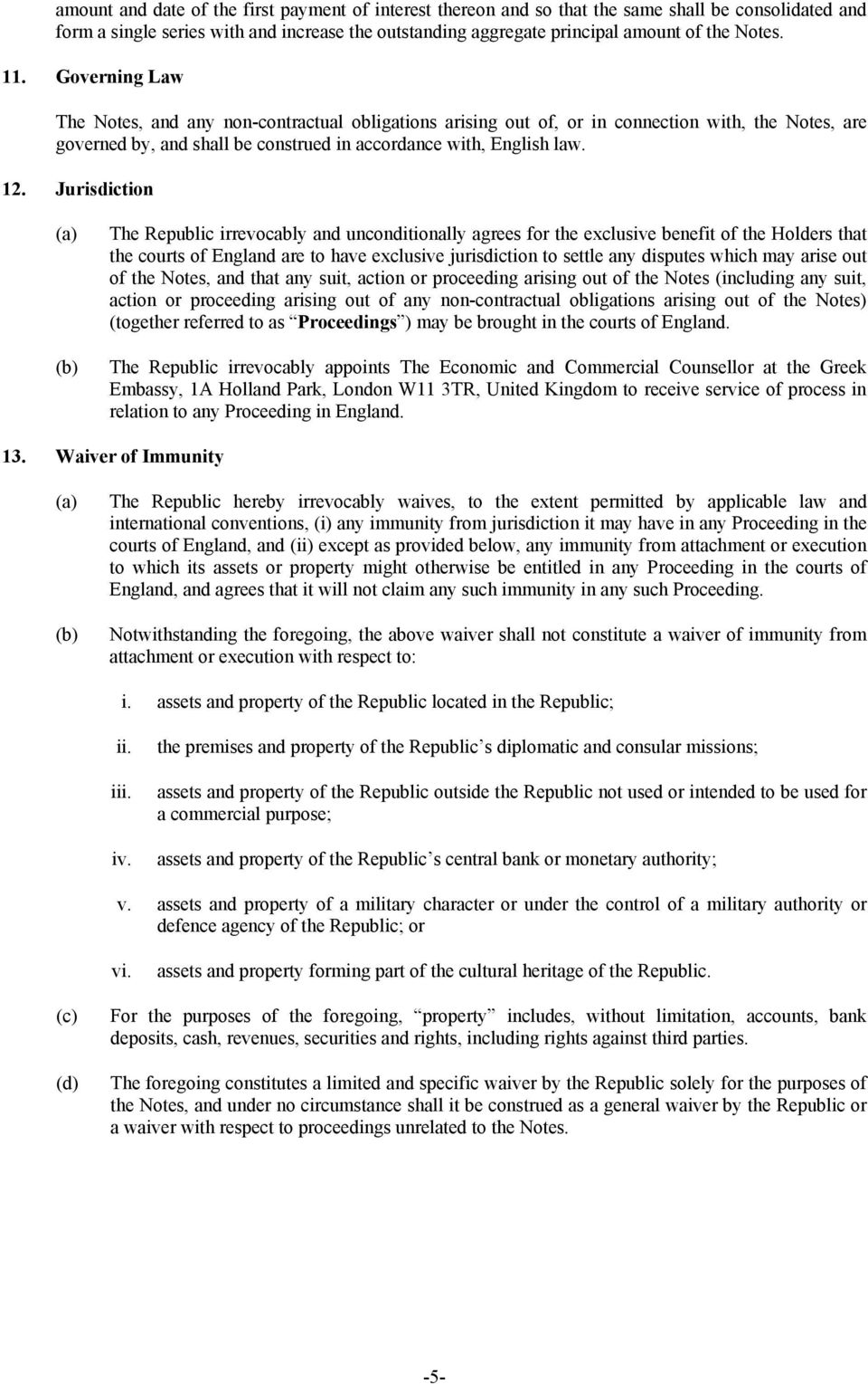Jurisdiction The Republic irrevocably and unconditionally agrees for the exclusive benefit of the Holders that the courts of England are to have exclusive jurisdiction to settle any disputes which