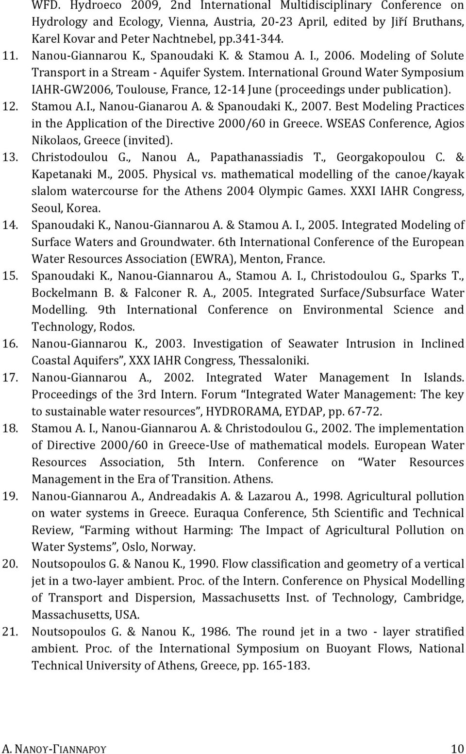 International Ground Water Symposium IAHR-GW2006, Toulouse, France, 12-14 June (proceedings under publication). 12. Stamou A.I., Nanou-Gianarou A. & Spanoudaki K., 2007.