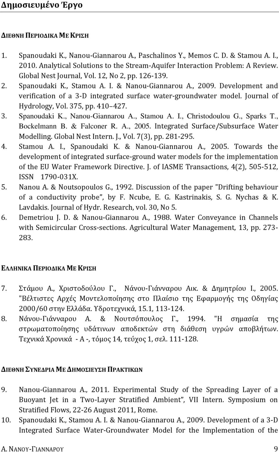 Development and verification of a 3-D integrated surface water-groundwater model. Journal of Hydrology, Vol. 375, pp. 410 427. 3. Spanoudaki Κ., Nanou-Giannarou Α., Stamou Α. Ι., Christodoulou G.