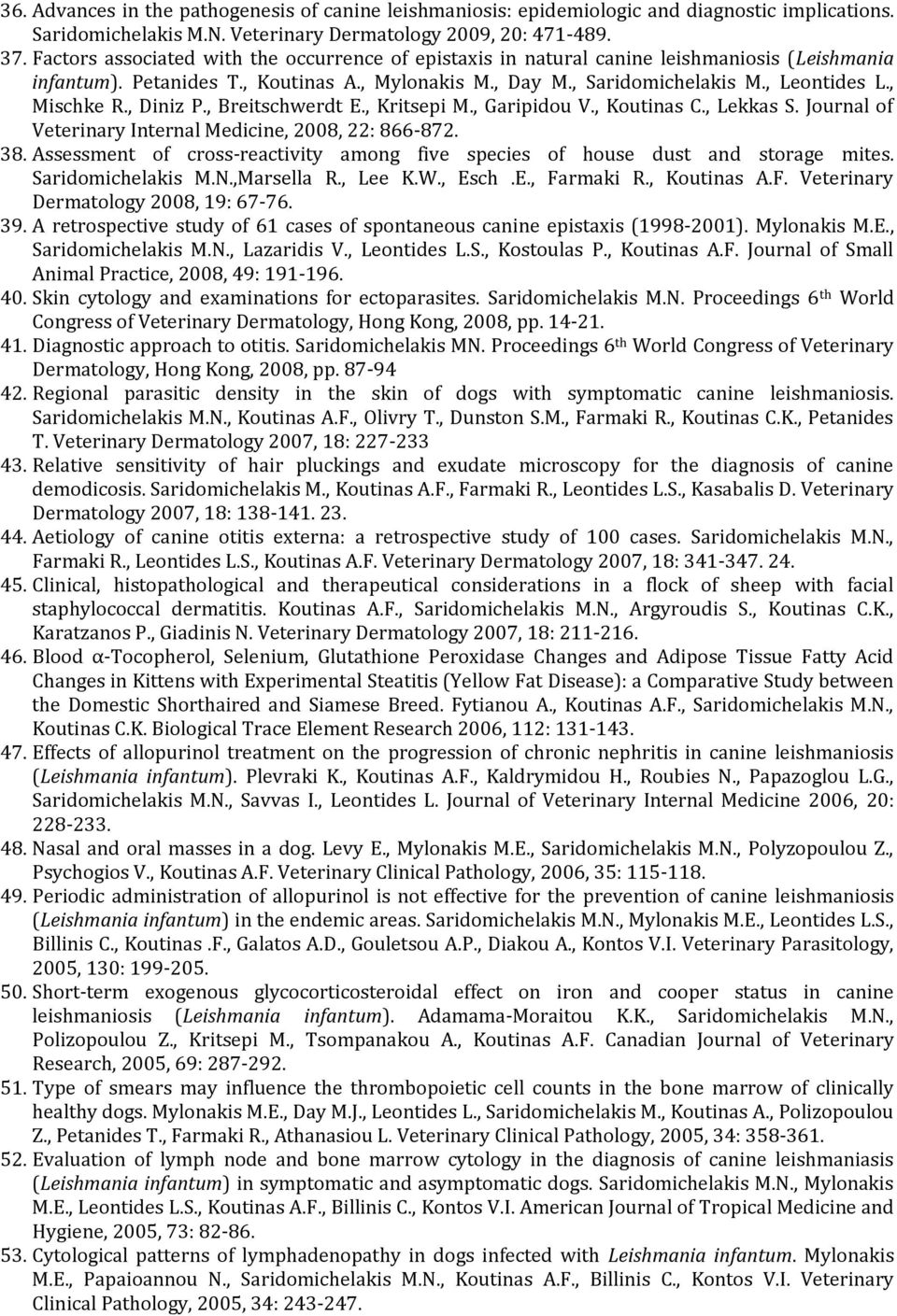 , Mischke R., Diniz P., Breitschwerdt E., Kritsepi M., Garipidou V., Koutinas C., Lekkas S. Journal of Veterinary Internal Medicine, 2008, 22: 866 872. 38.