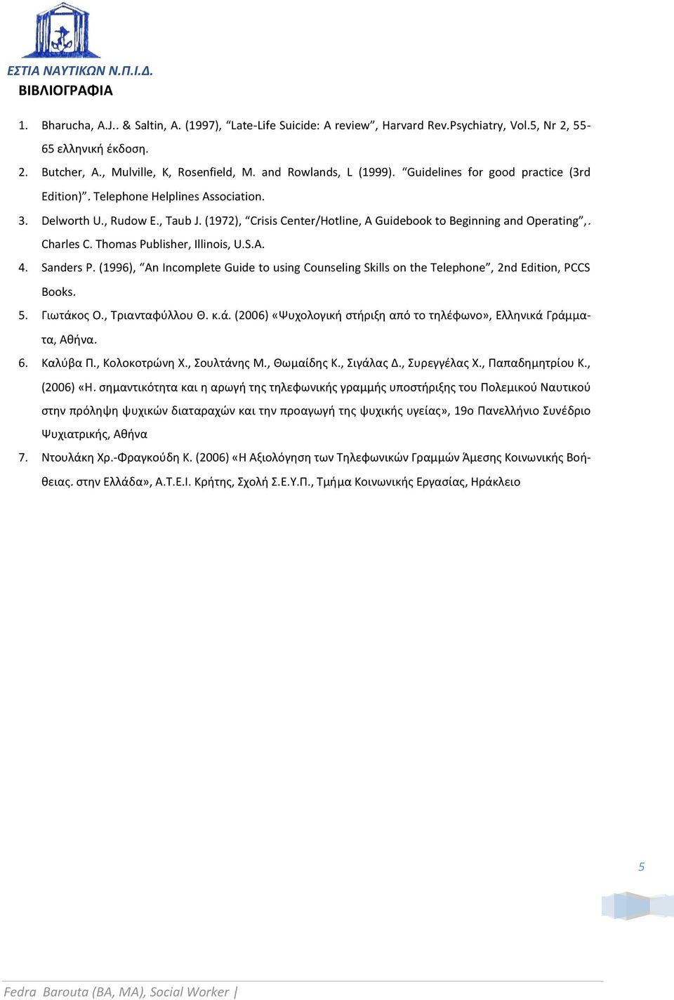 (1972), Crisis Center/Hotline, A Guidebook to Beginning and Operating, Charles C. Thomas Publisher, Illinois, U.S.A. 4. Sanders P.